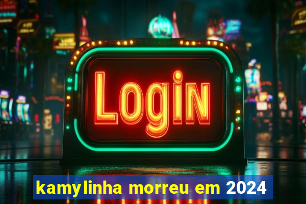 kamylinha morreu em 2024